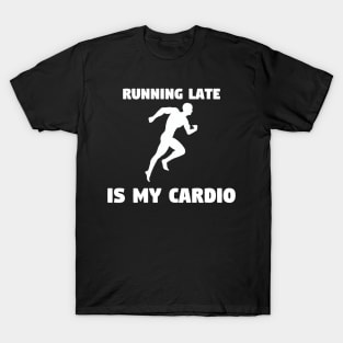 Running Late is My Cardio T-Shirt